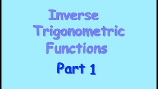 Inverse Trigonometric Functions - Part 1