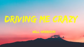 Will Harrison - Driving Me Crazy Lyrics