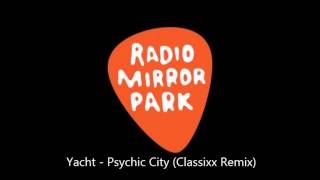 Yacht - Psychic City (Classixx Remix)