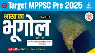 Target MPPSC Prelims 2025 | UNIT 3 | Indian Geography | भारत का भौगोलिक परिचय | MPPSC #mppscprelims