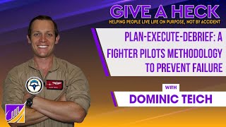 Plan Execute Debrief A Fighter Pilots Methodology To Prevent Failure with Dominic Teich