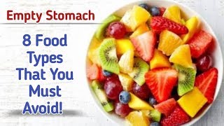 Empty Stomach - 8 Food Types That You Must Avoid!