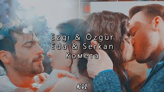 EDA & SERKAN || ÖZGÜR & EZGI || КОМЕТА