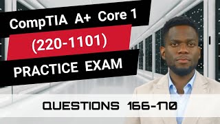 CompTIA A+ Core 1 (220-1101) | Practice Exam | Questions 166-170