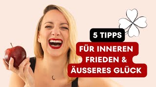 5 Tipps für inneren Frieden und äußeres Glück