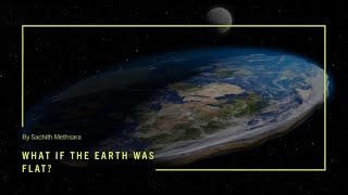 What if  The Earth Was Flat? | Sachith Methsara | How Series? | Video #7