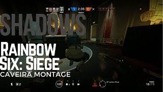 Shadows - R6 Caveira Montage