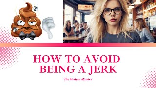 How to avoid being a jerk: A few phrases to drop