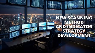 New Scanning Method and Indicator Strategy Development.