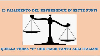 IL FALLIMENTO DEL REFERENDUM IN SETTE PUNTI. QUELLA TERZA "F" CHE PIACE TANTO AGLI ITALIANI