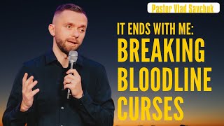 It Ends with Me:Breaking Bloodline Curses | Vlad Savchuk Worship