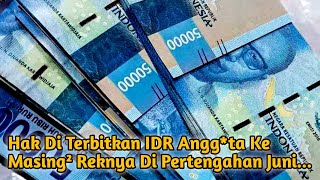 Hak Di Terbitkan IDR Angg*ta Ke Masing² Reknya Di Pertengahan Juni