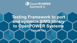 Testing Framework to port and optimize SIMD library to OpenPOWER Systems - Daisuke Oka