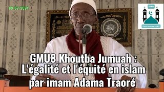 GMU8 Khoutba Jumuah : L'égalité et l'équité en islam par imam Adama Traoré