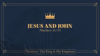 Ryan Kelly, "Jesus and John" - Matthew 11:1-19