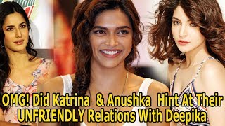 OMG! Did Katrina Kaif & Anushka Sharma Hint At Their UNFRIENDLY Relations With Deepika Padukone