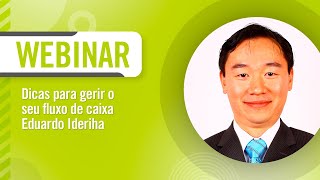 Webinar: Dicas para gerir o seu fluxo de caixa - Eduardo Ideriha