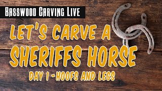 Let's Carve A Sheriffs Horse (Day 1)