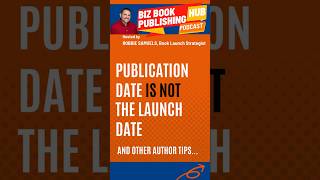 Publication Date is NOT the Launch Date - Biz Book Publishing Hub Podcast episode 395