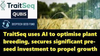 TraitSeq, an AI-based agri-biotech company, secures significant pre-seed investment to propel growth