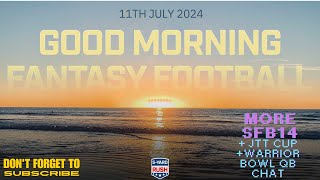 Good Morning Fantasy Football - 11th July 2024 SFB14/JTT Cup Late picks/ WB QB Scoring