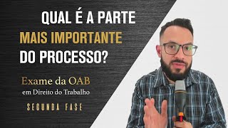 QUAL É A PARTE MAIS IMPORTANTE DO PROCESSO? PREPARATÓRIO OAB - 2ª FASE (DIREITO DO TRABALHO)