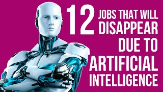 12 Jobs That Will Disappear Due To Artificial Intelligence (A.I. Jobs)