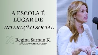 A escola é lugar de interação social I Educando com Propósito I Regina Sarhan K.