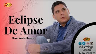 Oscar Javier Rosero -  Eclipse De Amor (Audi Oficial) | Música Popular Colombiana