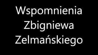 Wspomnienia Zbigniewa Zelmańskiego