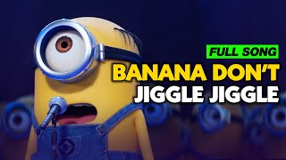 Banana Don’t Jiggle Jiggle - Minions (Full Song)