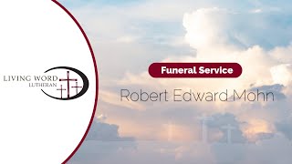 Funeral Services for Robert Edward Mohn