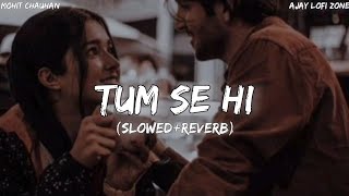 Tum Se Hi [Slowed+Reverb] Jab We Met, Mohit Chauhan | Ajay Lofi Zone |