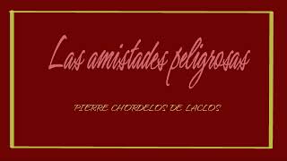 Las amistades peligrosas. Pierre Chordelos de Laclos (carta I - LXXXVI). VOZ HUMANA.