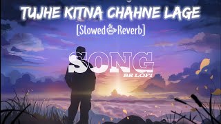 Tujhe Kitna Chahne Lage Hum | Lofi-(Slowed+Reverb) | Arjit Singh  | Indian Lofi |BRLOFISONG