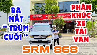 Xe tải van SRM 868 2022 đánh giá chi tiết " Trùm Cuối " phân khúc xe tải van có gì đặc biệt?