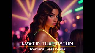 Svetlana Toropoviene - Lost in the Rhythm ( Melodic House & Techno)