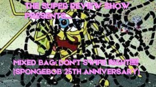 Mixed Bag - Celebrating 25 Years Of Spongebob: Don't Swipe Right!!!!!