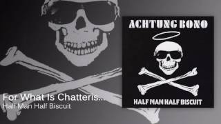 Half Man Half Biscuit - For What Is Chatteris... [Official Audio]