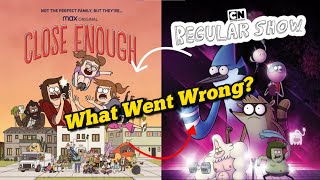 What Happened To Regular Show's Successor, CLOSE ENOUGH !