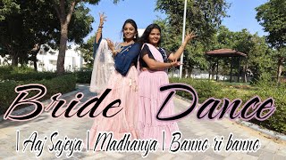 Bride Best Dance❤️😍|Aaj Sajeya | Madhaniya | Banno Ri Banno| #bridesmaids | Freedomlife Parmi