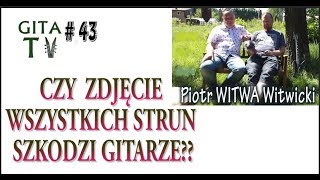 GITA TV #43 Piotr WITWA Witwicki - czy zdejmowanie wszystkich strun szkodzi gitarze?