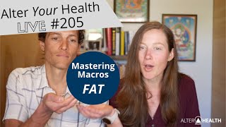 Alter Your Health LIVE #205 | Mastering Macros - FAT