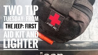 Two Tip Tuesday: From The Jeep:  First Aid Kit and Lighter