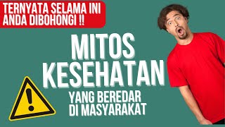 Mitos Kesehatan Yang Beredar Di Masyakarat | Pentingnya Menjaga Kesehatan