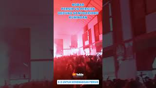 NOBAR PERSIB VS PERSIJA DI GEDUNG SANGGARIANG KUNINGAN 👍🔥🔥2-0 UNTUK PERSIB