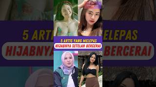 Setelah Bercerai ! Artis Ini Lepas Hijabnya Kenapa ? #gosipartis #beritaartis #shortsartis