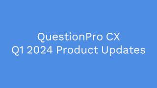 QuestionPro CX Product Updates - Q1 2024