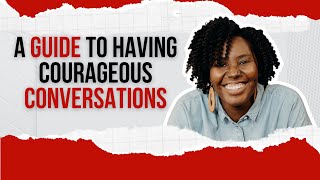 A Guide To Having Courageous Conversations | Yana Conner