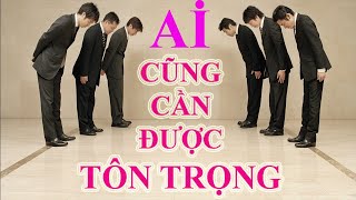 Ai Cũng Cần Được Tôn Trọng I Mẹo Ứng Xử Đi Đâu Cũng Được Người Khác Tôn Trọng